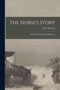Produktbild: The Nurse's Story [microform]: in Which Reality Meets Romance