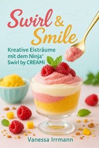 Produktbild: Swirl & Smile - Kreative Eistr&auml;ume mit dem Ninja&reg; Swirl by CREAMi&reg;