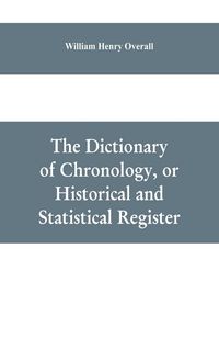 Produktbild: The dictionary of chronology, or historical and statistical register