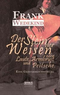 Bild vom Artikel Wedekind, F: Stein der Weisen oder Laute, Armbrust und Peits vom Autor Frank Wedekind