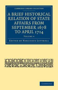 Produktbild: A Brief Historical Relation of State Affairs from September 1678 to April 1714 - Volume 4