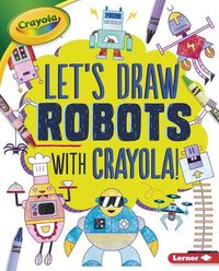 Produktbild: Let's Draw Robots with Crayola (R) !