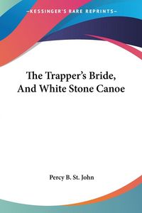 Produktbild: St. John, P: Trapper's Bride, And White Stone Canoe