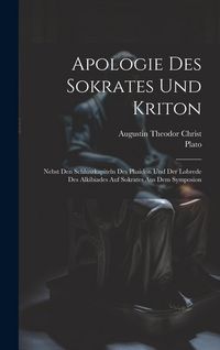 Produktbild: Apologie Des Sokrates Und Kriton: Nebst Den Schluszkapiteln Des Phaidon Und Der Lobrede Des Alkibiades Auf Sokrates Aus Dem Symposion