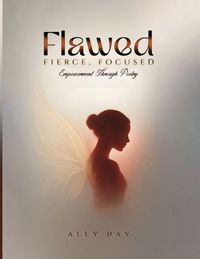 Produktbild: Flawed, Fierce, Focused Empowerment Through Poetry