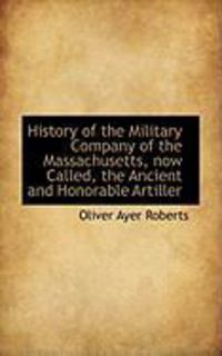 Produktbild: History of the Military Company of the Massachusetts, Now Called, the Ancient and Honorable Artiller