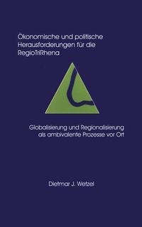 Produktbild: &Ouml;konomische und politische Herausforderungen f&uuml;r die Regio Tri Rhena Globalisierung und Regionalisierung als ambiralente