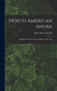 Produktbild: North American Anura: Life-Histories of the Anura of Ithaca, New York