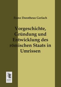 Produktbild: Vorgeschichte, Gr&uuml;ndung und Entwicklung des r&ouml;mischen Staats in Umrissen