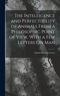 Produktbild: The Intelligence and Perfectibility of Animals From a Philosophic Point of View, With a Few Letters On Man