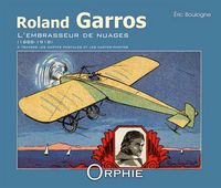 Produktbild: Roland Garros ; L'embrasseur De Nuages (1888-1918)