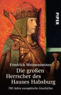 Bild vom Artikel Die großen Herrscher des Hauses Habsburg vom Autor Friedrich Weissensteiner