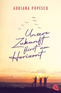 Unsere Zukunft flirrt am Horizont von Adriana Popescu