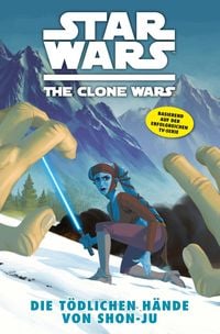 Produktbild: Star Wars: The Clone Wars (zur TV-Serie), Band 7 - Die t&ouml;dlichen H&auml;nde von Shon-Ju
