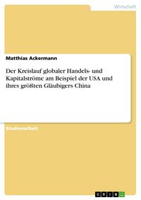 Produktbild: Der Kreislauf globaler Handels- und Kapitalstr&ouml;me am Beispiel der USA und ihres gr&ouml;&szlig;ten Gl&auml;ubigers China