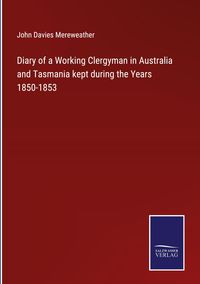 Produktbild: Diary of a Working Clergyman in Australia and Tasmania kept during the Years 1850-1853