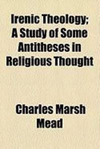 Produktbild: Irenic Theology; A Study of Some Antitheses in Religious Thought