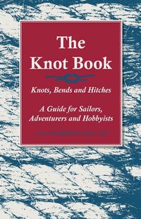 Produktbild: The Knot Book - Knots, Bends and Hitches - A Guide for Sailors, Adventurers and Hobbyists
