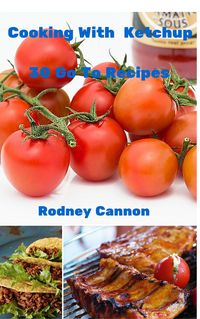 Produktbild: Cooking With Ketchup, 30 Go To Recipes