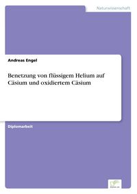 Produktbild: Benetzung von fl&uuml;ssigem Helium auf C&auml;sium und oxidiertem C&auml;sium