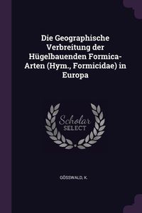 Produktbild: Die Geographische Verbreitung der H&uuml;gelbauenden Formica-Arten (Hym., Formicidae) in Europa