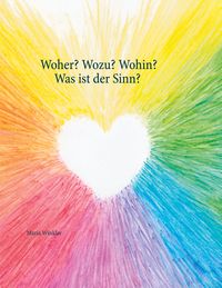 Produktbild: Woher? Wozu? Wohin? - Was ist der Sinn?