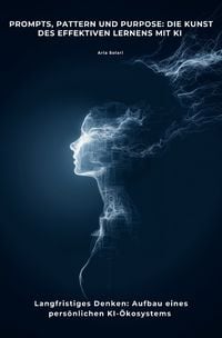 Produktbild: Prompts, Pattern und Purpose: Die Kunst des effektiven Lernens mit KI