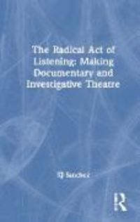 Produktbild: The Radical Act of Listening: Making Documentary and Investigative Theatre