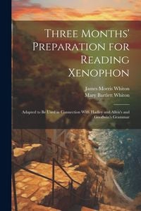 Produktbild: Three Months' Preparation for Reading Xenophon: Adapted to Be Used in Connection With Hadley and Allen's and Goodwin's Grammar