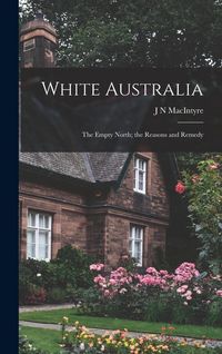 Produktbild: White Australia; the Empty North; the Reasons and Remedy