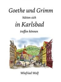 Produktbild: Goethe und Grimm h&auml;tten sich in Karlsbad und Teplitz treffen k&ouml;nnen