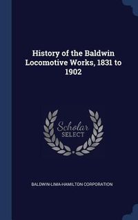 Produktbild: History of the Baldwin Locomotive Works, 1831 to 1902