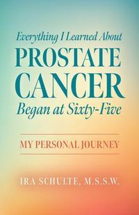 Produktbild: Everything I Learned about Prostate Cancer Began at Sixty-Five