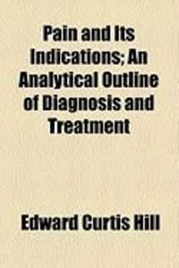 Produktbild: Pain and Its Indications; An Analytical Outline of Diagnosis and Treatment