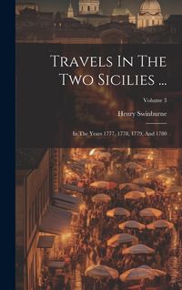 Produktbild: Travels In The Two Sicilies ...: In The Years 1777, 1778, 1779, And 1780; Volume 3