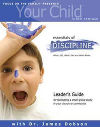 Produktbild: Your Child Video Seminar Leader's Guide: Essentials of Discipline: What's Ok, What's Not and What Works