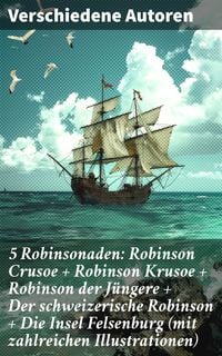 Produktbild: 5 Robinsonaden: Robinson Crusoe + Robinson Krusoe + Robinson der J&uuml;ngere + Der schweizerische Robinson + Die Insel Felsenburg (mit zahlreichen Illustr