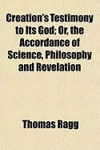 Produktbild: Creation's Testimony to Its God; Or, the Accordance of Science, Philosophy and Revelation