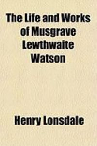 Produktbild: The Life and Works of Musgrave Lewthwaite Watson