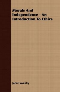 Produktbild: Morals And Independence - An Introduction To Ethics