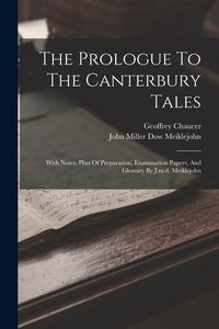 Produktbild: The Prologue To The Canterbury Tales: With Notes, Plan Of Preparation, Examination Papers, And Glossary By J.m.d. Meiklejohn