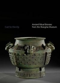 Produktbild: Yang, L: Cast For Eternity - Ancient Ritual Bronzes from the