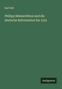 Produktbild: Philipp Melanchthon und die deutsche Reformation bis 1531