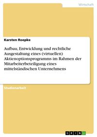 Produktbild: Aufbau, Entwicklung und rechtliche Ausgestaltung eines (virtuellen) Aktienoptionsprogramms im Rahmen der Mitarbeiterbeteiligung eines mittelst&auml;ndische