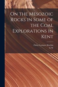 Produktbild: On the Mesozoic Rocks in Some of the Coal Explorations in Kent
