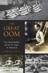 Produktbild: The Great Oom: The Improbable Birth of Yoga in America