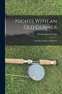 Produktbild: Nights With an Old Gunner: And Other Studies of Wild Life
