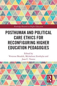 Produktbild: Posthuman and Political Care Ethics for Reconfiguring Higher Education Pedagogies