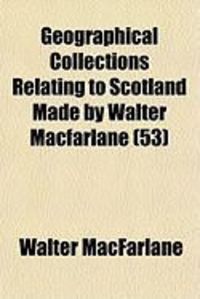 Produktbild: Geographical Collections Relating to Scotland Made by Walter MacFarlane (53)