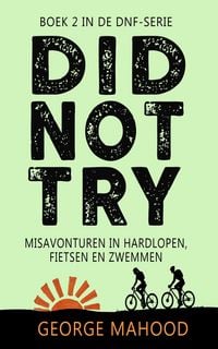 Produktbild: Did Not Try: Misavonturen in hardlopen, fietsen en zwemmen (DNF-SERIE, #2)